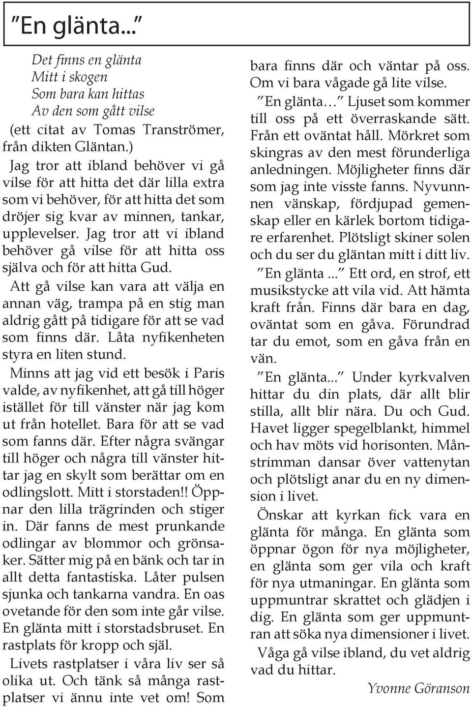 Jag tror att vi ibland behöver gå vilse för att hitta oss själva och för att hitta Gud.