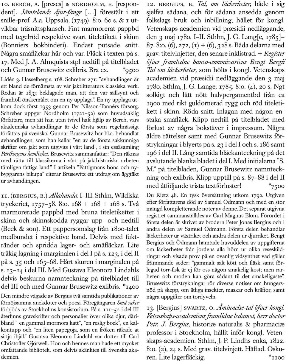 Almquists stpl nedtill på titelbladet och Gunnar Brusewitz exlibris. Bra ex. *9500 Lidén 3. Hasselberg s. 168.