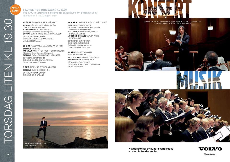 okt Kalevalahjältens äventyr sibelius vårsång FAGERLUND MANA för fagott och orkester SIBELIUS FYRA LEMMINKÄINEN-LEGENDER DIRIGENT SANTTU-MATIAS ROUVALI bram van sambeek fagott 3 dec Sibelius