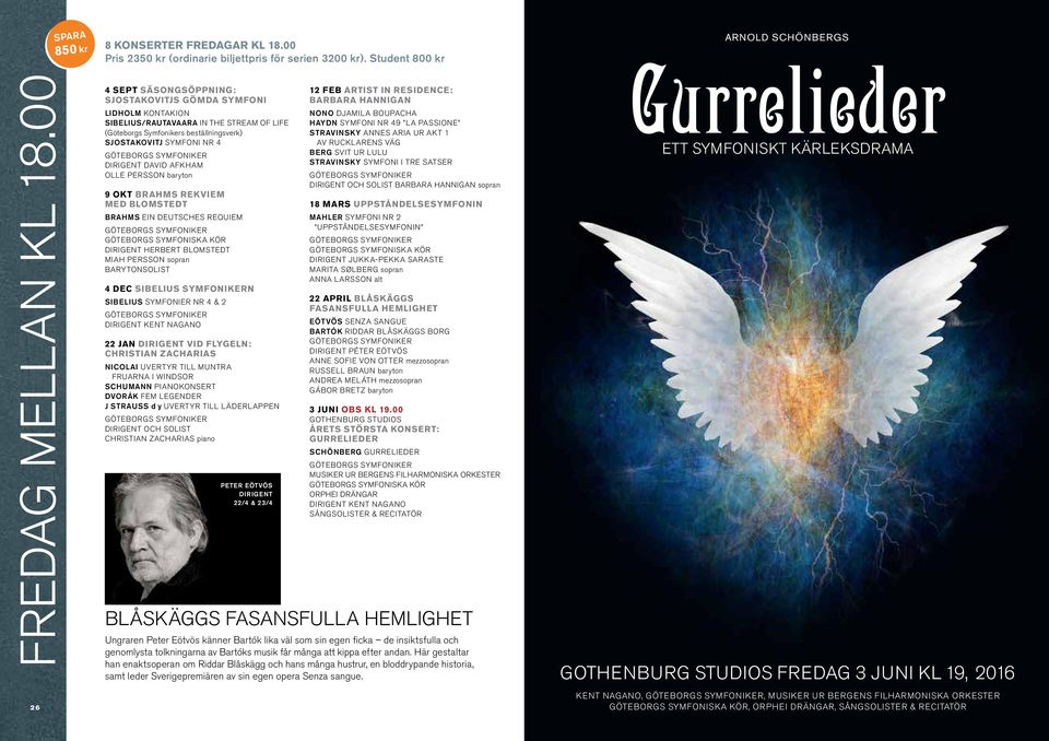 rekviem med Blomstedt BRAHMS EIN DEUTSCHES REQUIEM DIRIGENT HERBERT BLOMSTEDT miah persson sopran barytonsolist 4 dec Sibelius symfonikern SIBELIUS SYMFONIer NR 4 & 2 DIRIGENT KENT NAGANO 22 jan