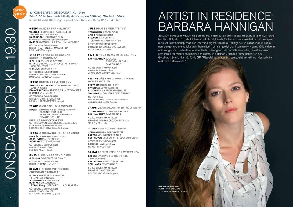DIRIGENT ANTONELLO MANACORDA LISA LARSSON sopran 30 SEPT Artist in Residence: Barbara Hannigan SIBELIUS POHJOLAS DOTTER chin Le silence des sirènes för sopran och orkester SIBELIUS SYMFONI NR 4