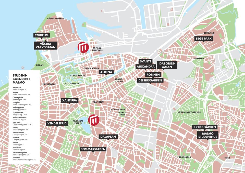 Celsiusgården Nobelvägen 137 Dalaplan Södra Förstadsgatan 132 Idaborgsgatan Idaborgsgatan 48 Kryddgården Voughts väg 18-24 Malmö studenthus Thomsons väg 27 Sege park Östra Fäladsgatan 34-40 Rönnen