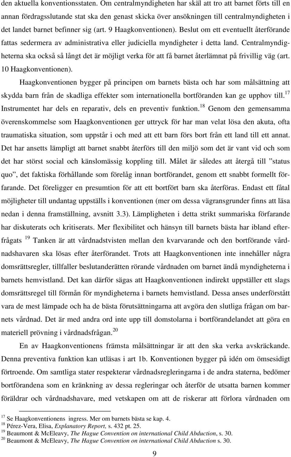 9 Haagkonventionen). Beslut om ett eventuellt återförande fattas sedermera av administrativa eller judiciella myndigheter i detta land.