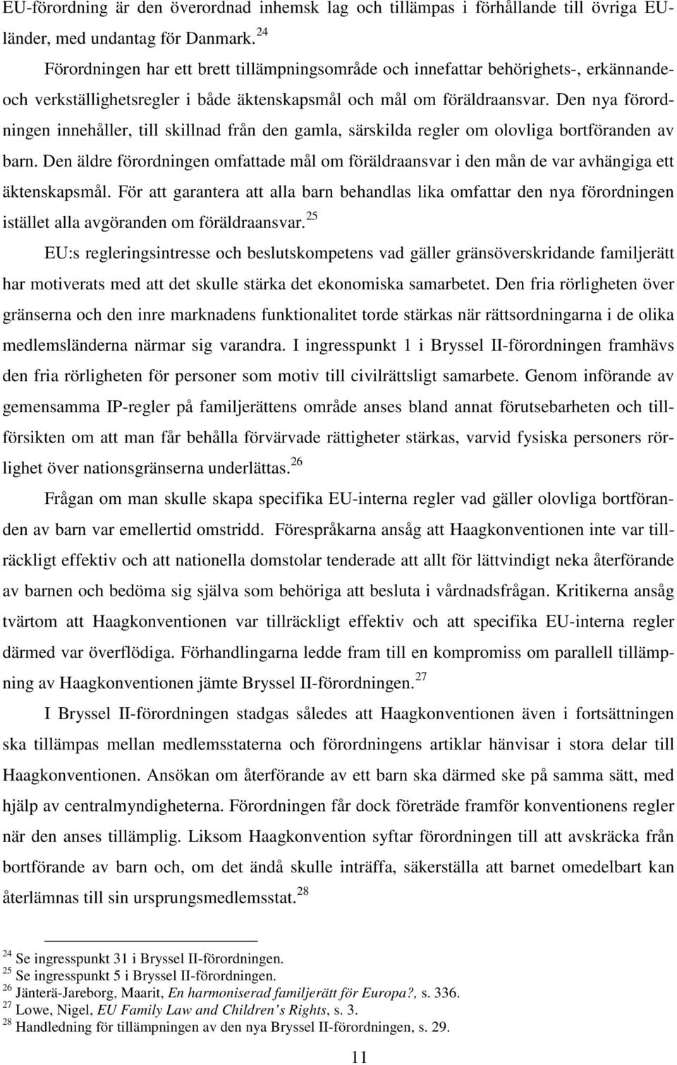 Den nya förordningen innehåller, till skillnad från den gamla, särskilda regler om olovliga bortföranden av barn.