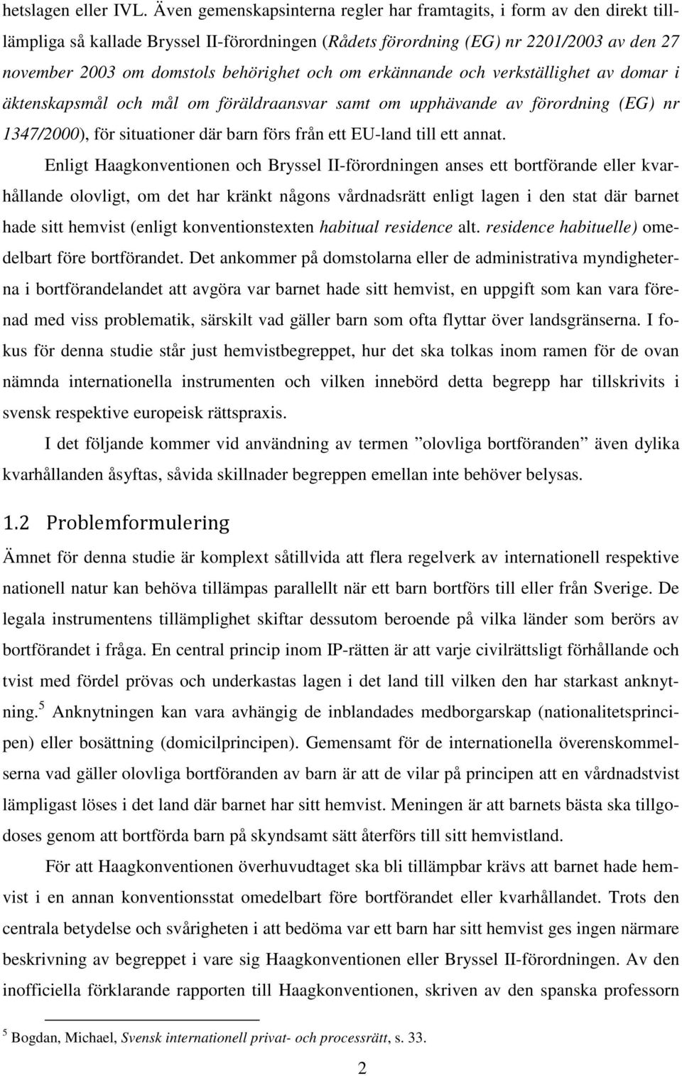 och om erkännande och verkställighet av domar i äktenskapsmål och mål om föräldraansvar samt om upphävande av förordning (EG) nr 1347/2000), för situationer där barn förs från ett EU-land till ett