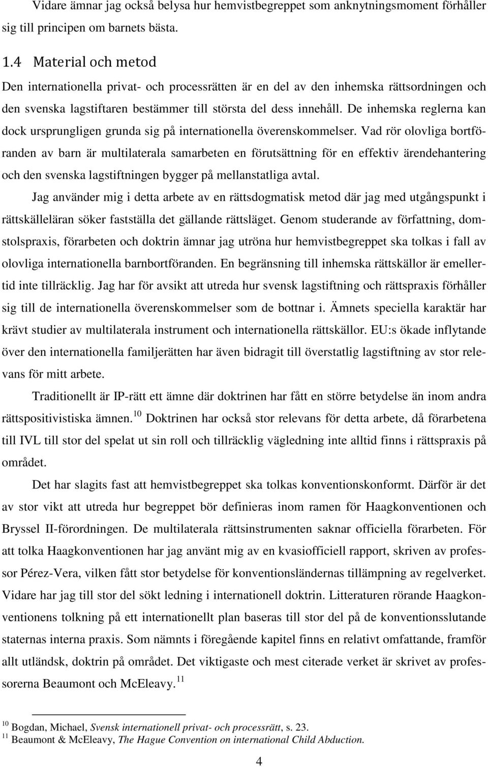 De inhemska reglerna kan dock ursprungligen grunda sig på internationella överenskommelser.