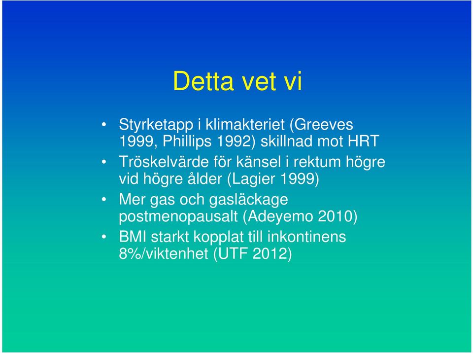 högre ålder (Lagier 1999) Mer gas och gasläckage postmenopausalt