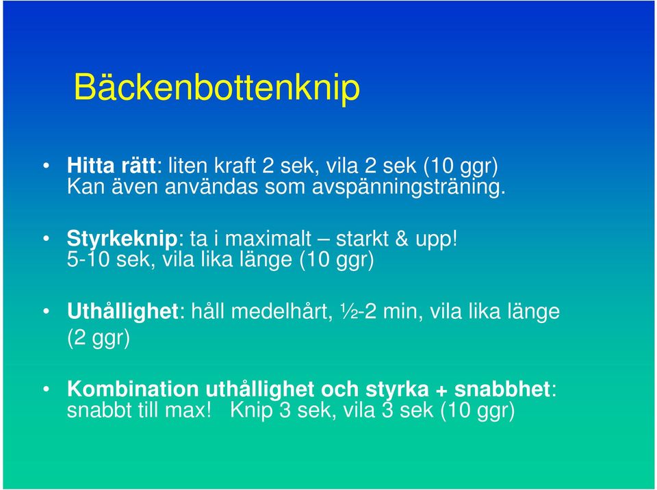 5-10 sek, vila lika länge (10 ggr) Uthållighet: håll medelhårt, ½-2 min, vila lika