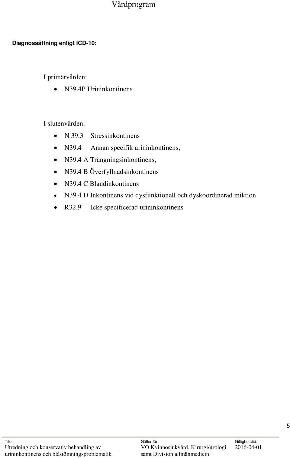4 Annan specifik urininkontinens, N39.4 A Trängningsinkontinens, N39.