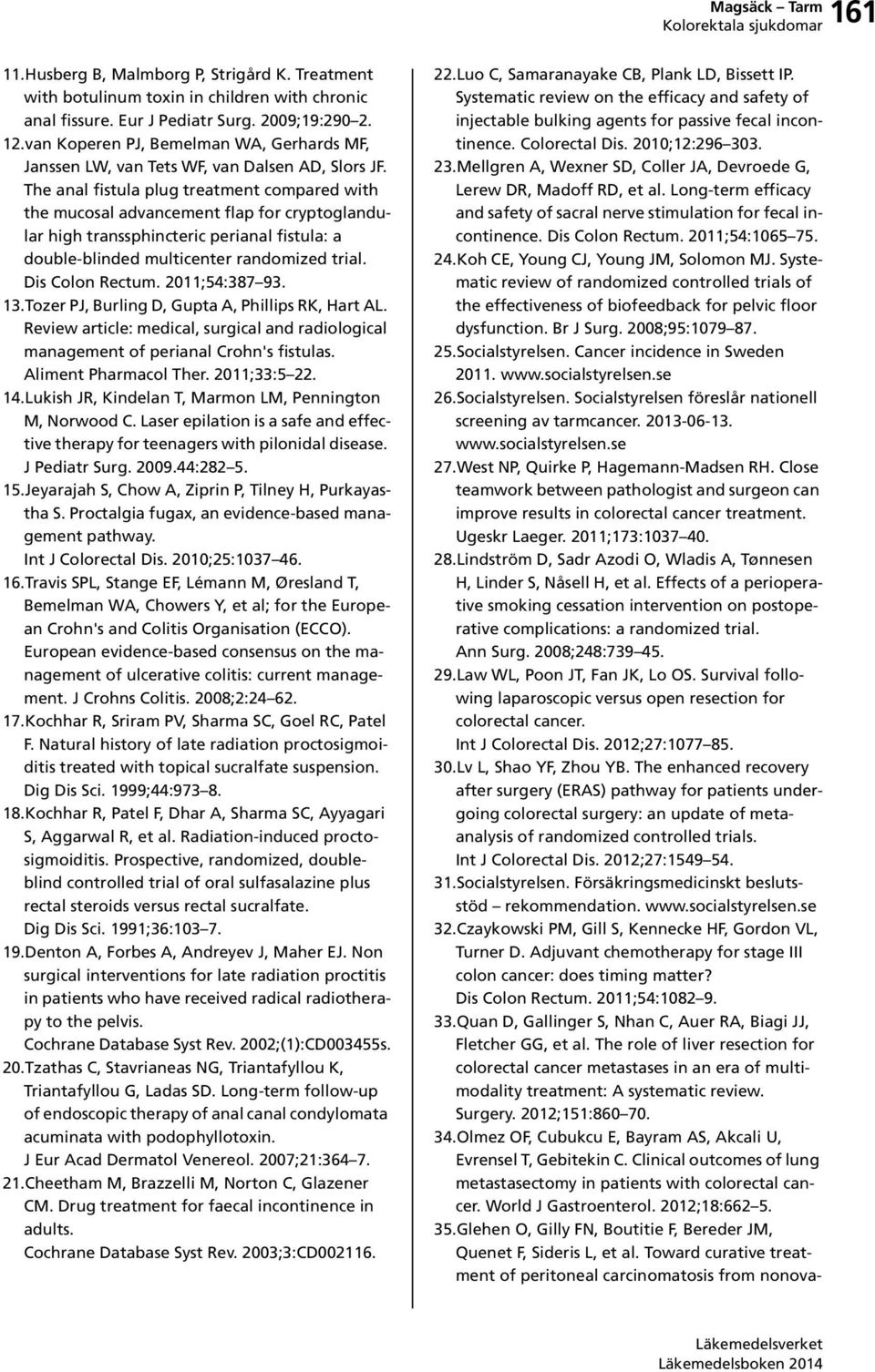 The anal fistula plug treatment compared with the mucosal advancement flap for cryptoglandular high transsphincteric perianal fistula: a double-blinded multicenter randomized trial. Dis Colon Rectum.