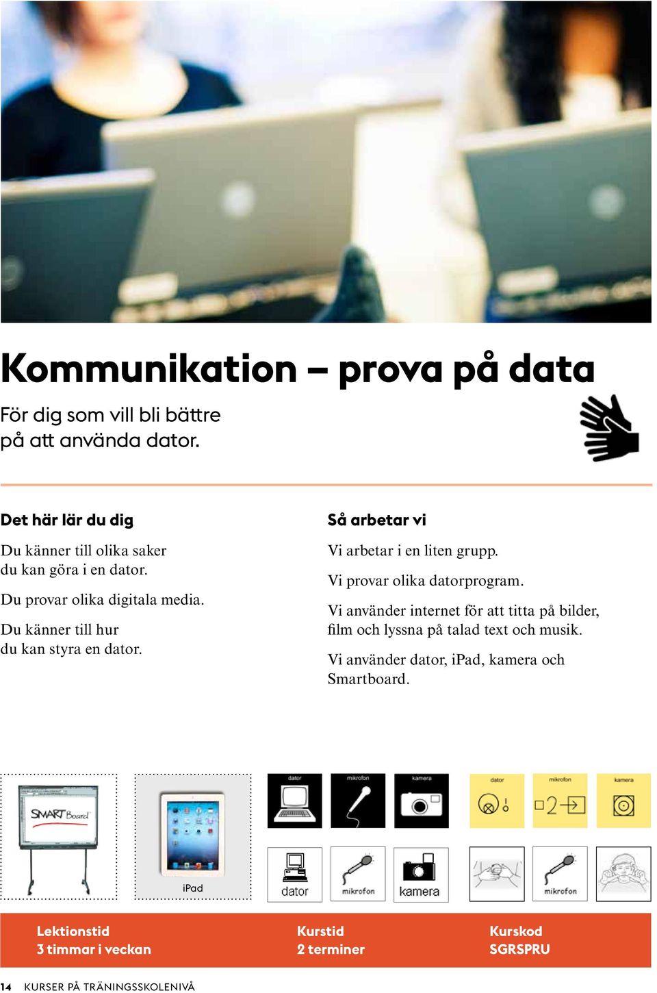 Vi arbetar i en liten grupp. Vi provar olika datorprogram.