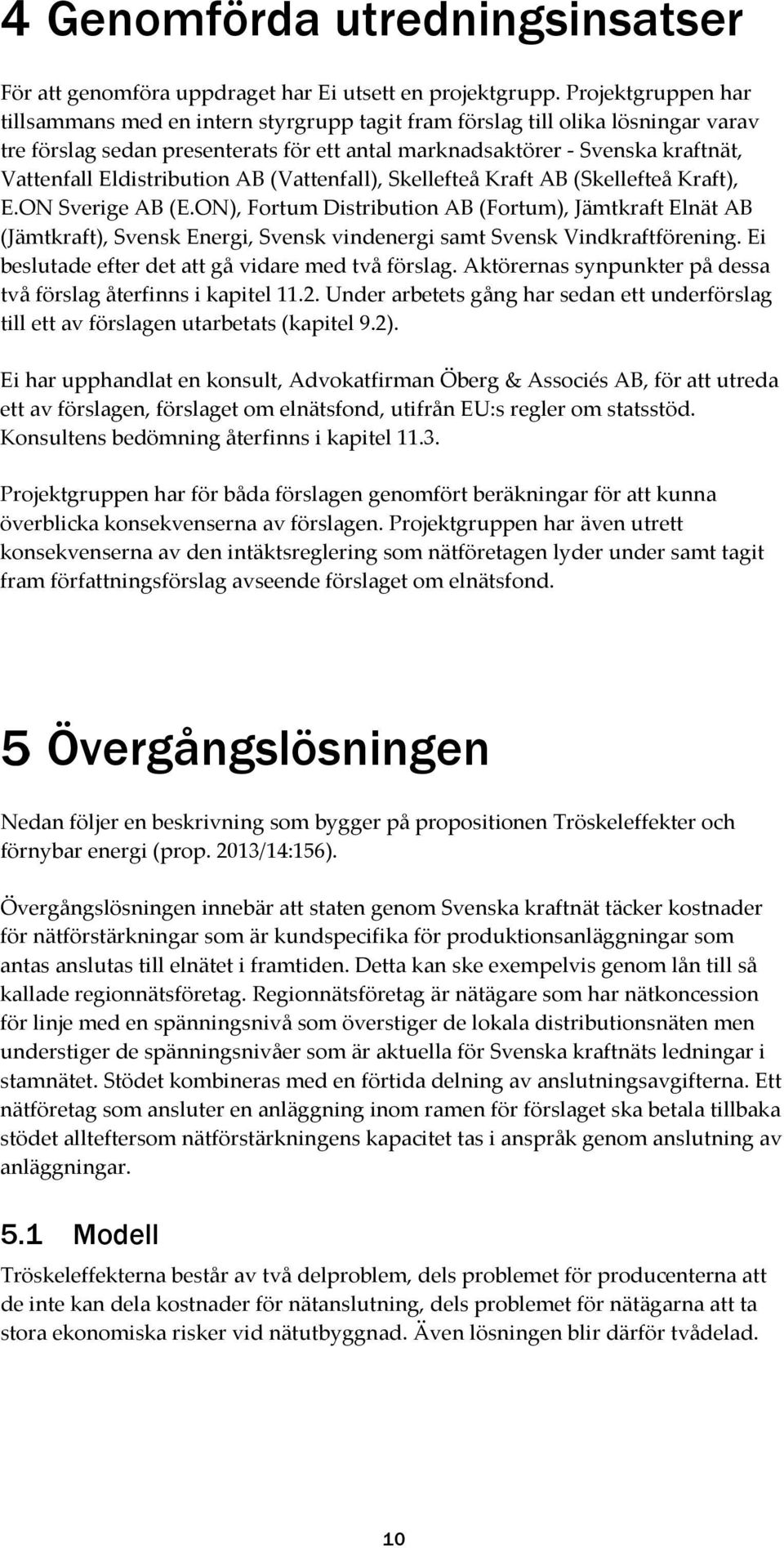 Eldistribution AB (Vattenfall), Skellefteå Kraft AB (Skellefteå Kraft), E.ON Sverige AB (E.