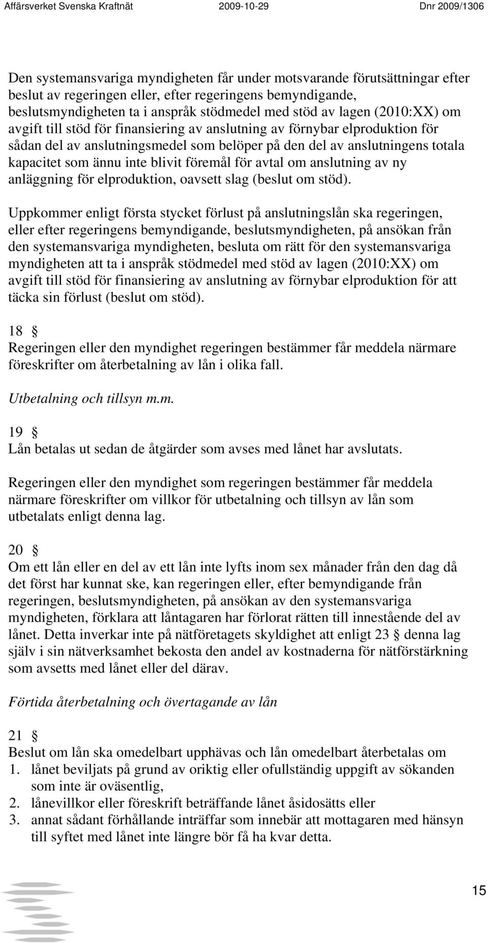 föremål för avtal om anslutning av ny anläggning för elproduktion, oavsett slag (beslut om stöd).