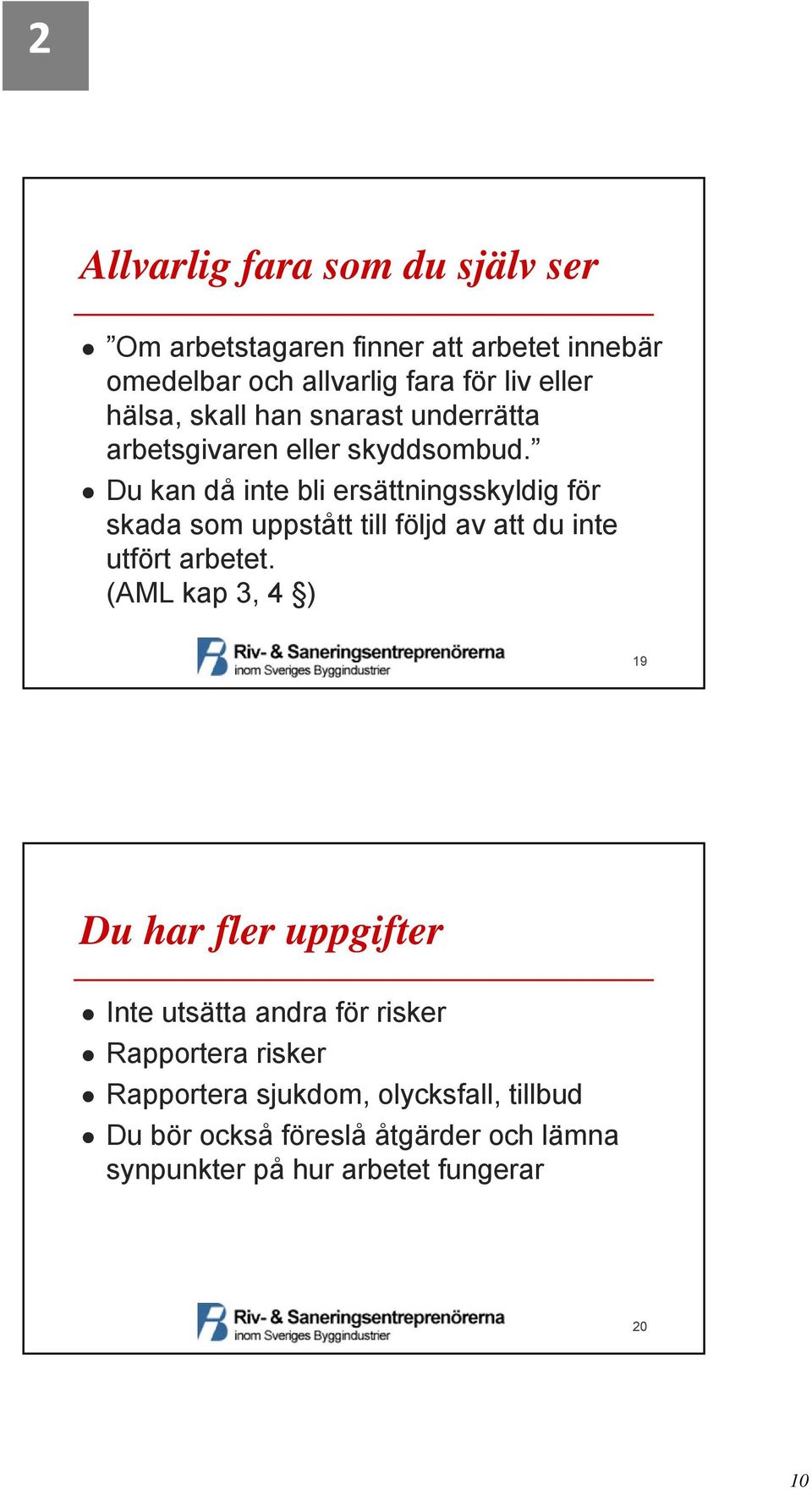 Du kan då inte bli ersättningsskyldig för skada som uppstått till följd av att du inte utfört arbetet.