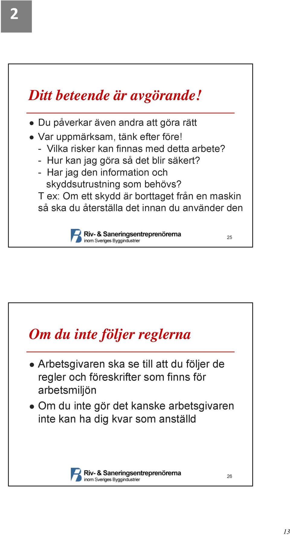 - Har jag den information och skyddsutrustning som behövs?