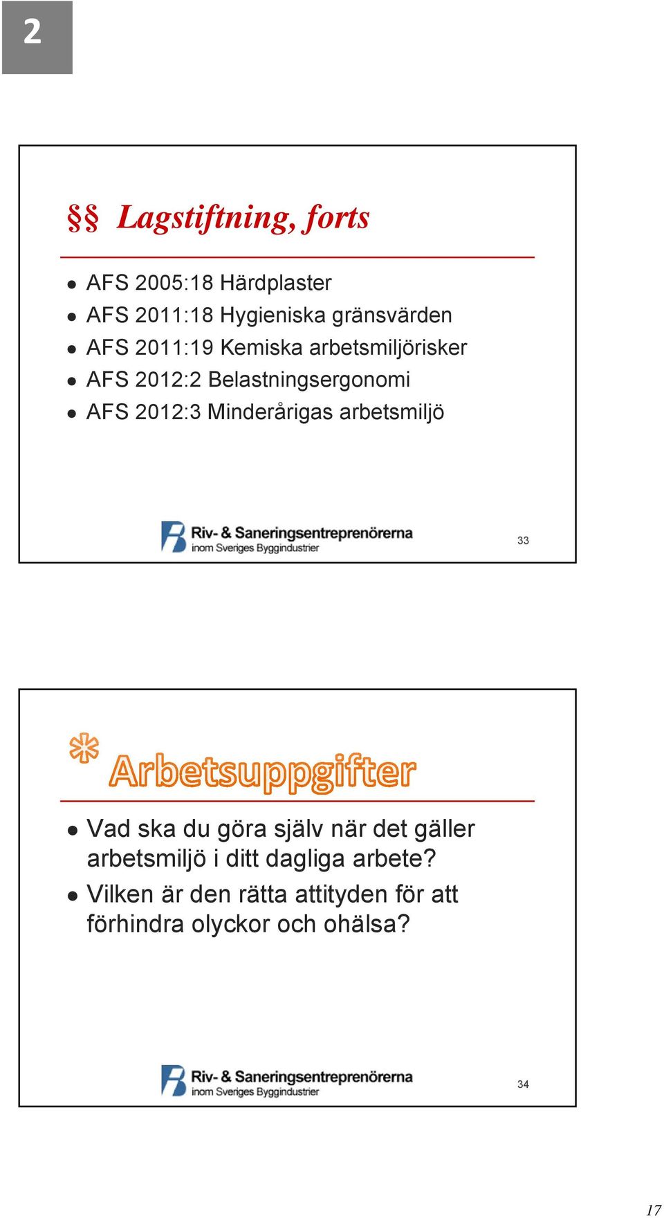 Minderårigas arbetsmiljö 33 Vad ska du göra själv när det gäller arbetsmiljö i