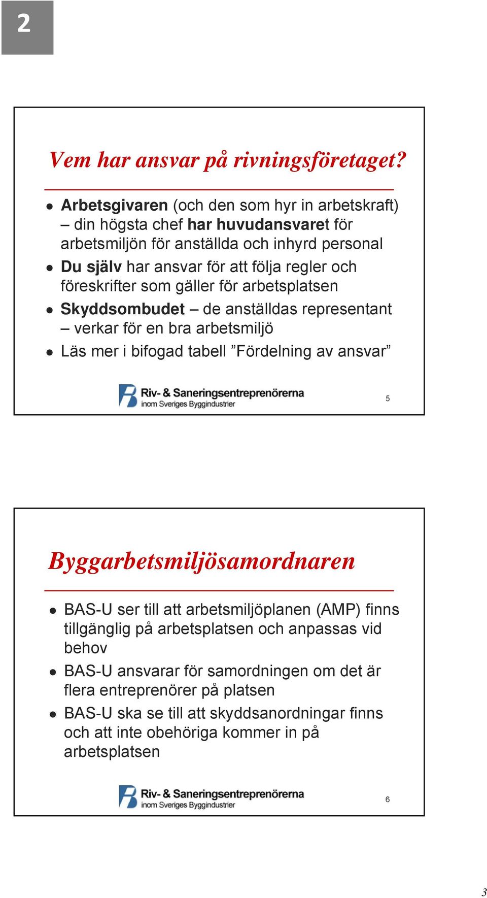 regler och föreskrifter som gäller för arbetsplatsen Skyddsombudet de anställdas representant verkar för en bra arbetsmiljö Läs mer i bifogad tabell Fördelning av