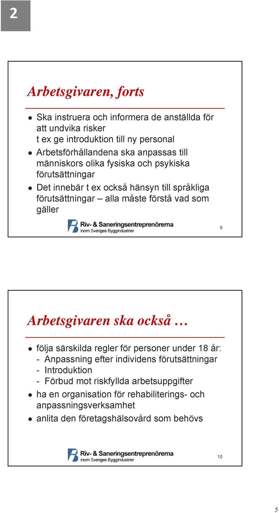 vad som gäller 9 Arbetsgivaren ska också följa särskilda regler för personer under 18 år: - Anpassning efter individens förutsättningar -