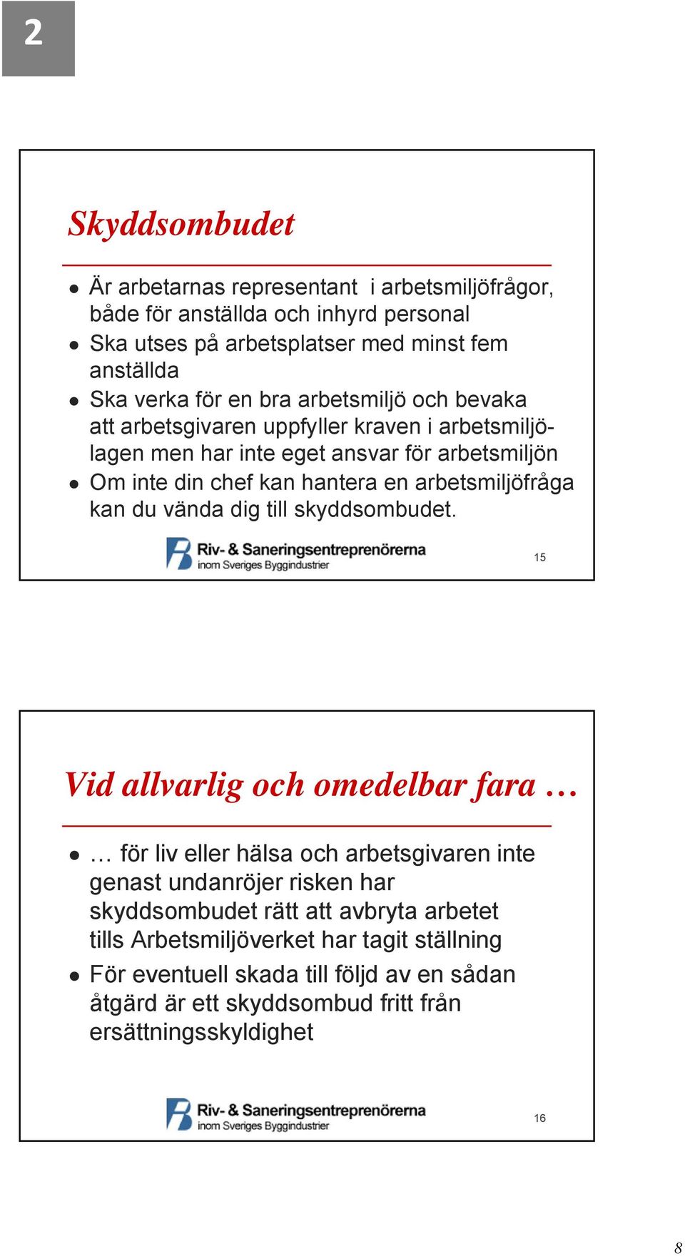 arbetsmiljöfråga kan du vända dig till skyddsombudet.