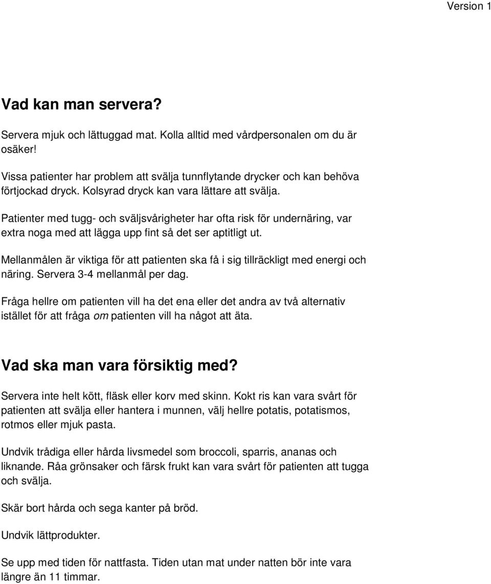 Mellanmålen är viktiga för att patienten ska få i sig tillräckligt med energi och näring. Servera 3-4 mellanmål per dag.