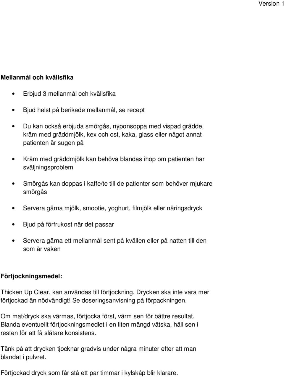 smörgås Servera gärna mjölk, smootie, yoghurt, filmjölk eller näringsdryck Bjud på förfrukost när det passar Servera gärna ett mellanmål sent på kvällen eller på natten till den som är vaken