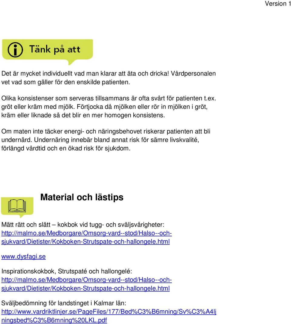 Om maten inte täcker energi- och näringsbehovet riskerar patienten att bli undernärd. Undernäring innebär bland annat risk för sämre livskvalité, förlängd vårdtid och en ökad risk för sjukdom.