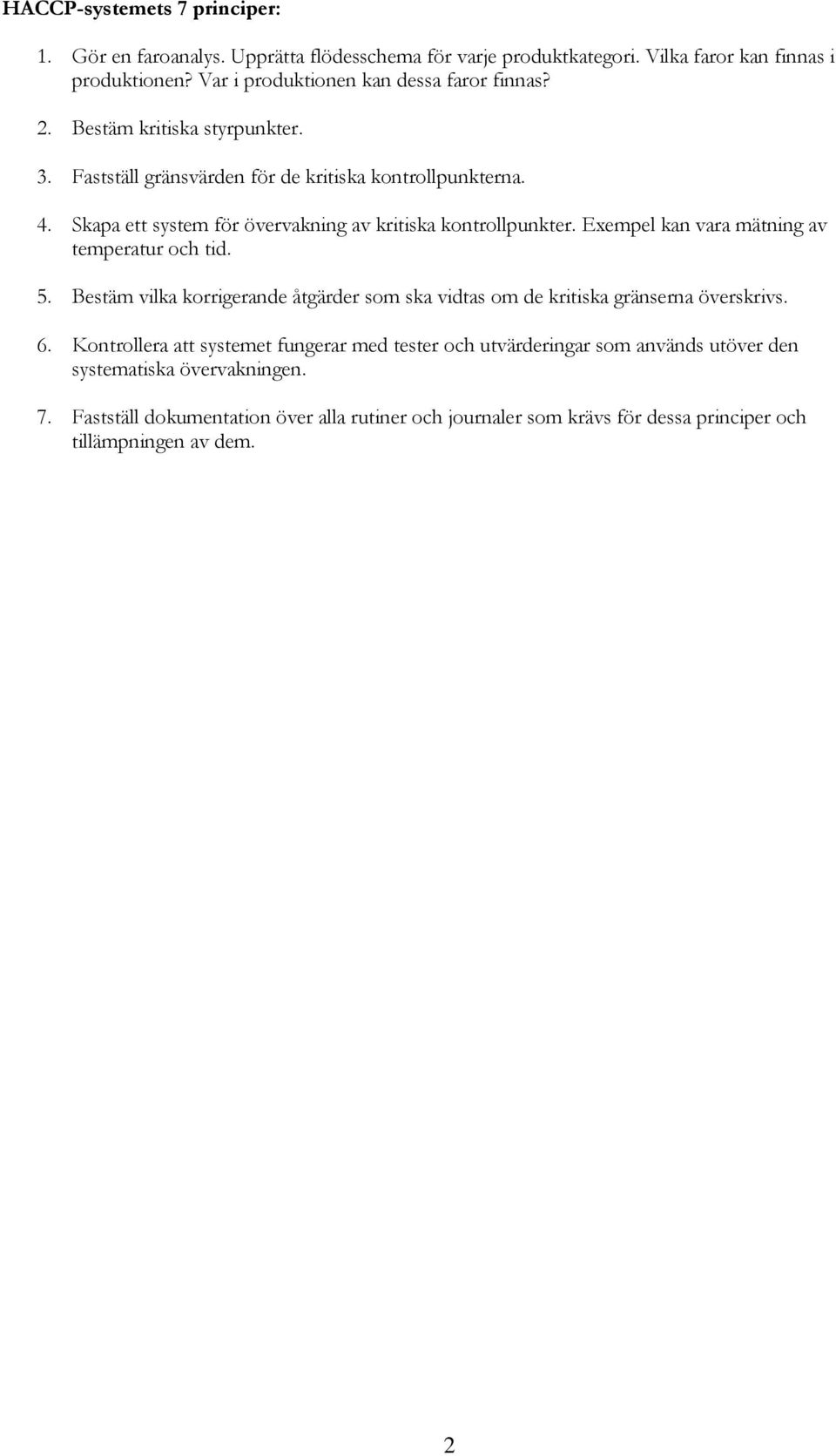 Skapa ett system för övervakning av kritiska kontrollpunkter. Exempel kan vara mätning av temperatur och tid. 5.