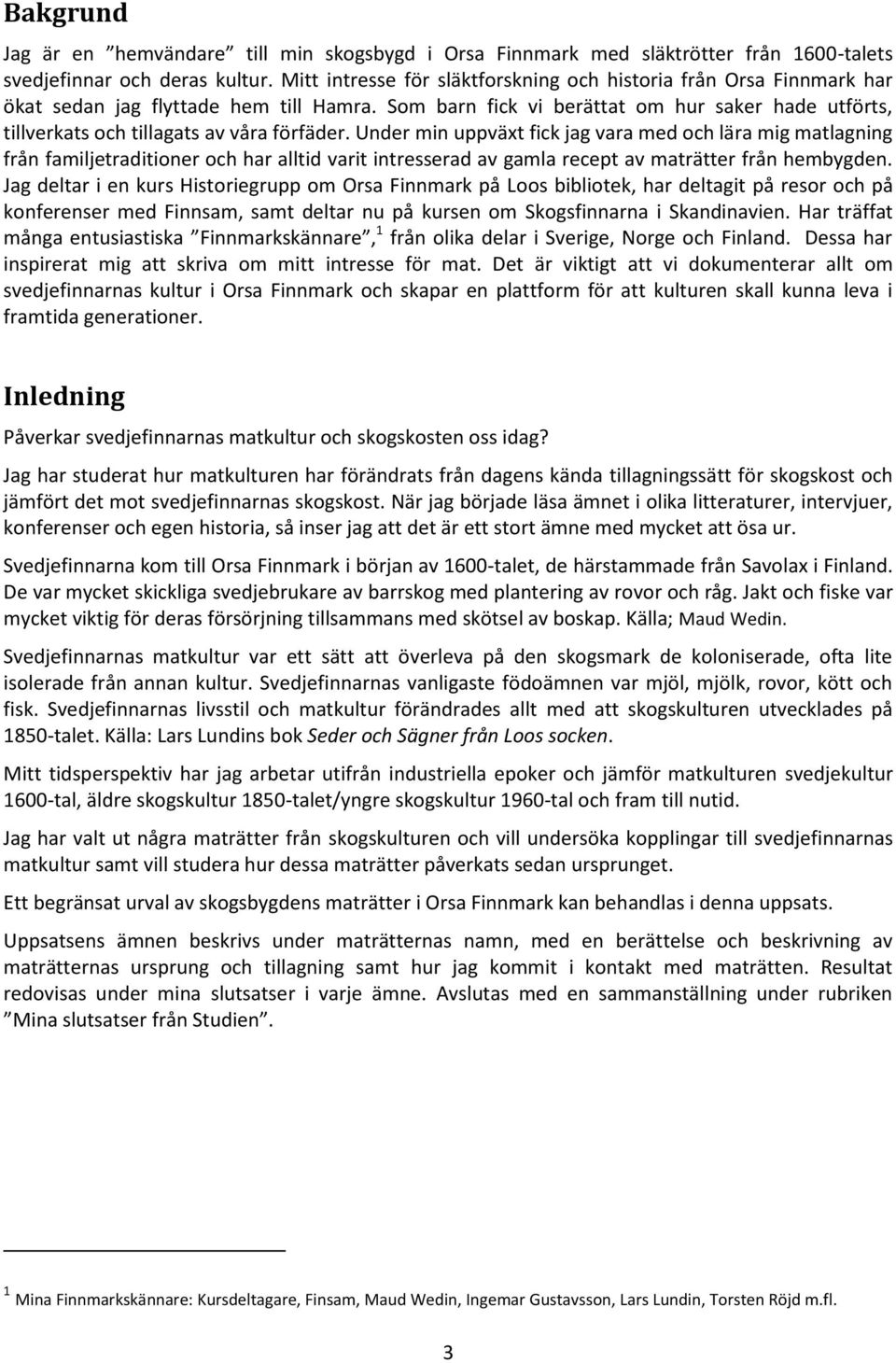 Som barn fick vi berättat om hur saker hade utförts, tillverkats och tillagats av våra förfäder.