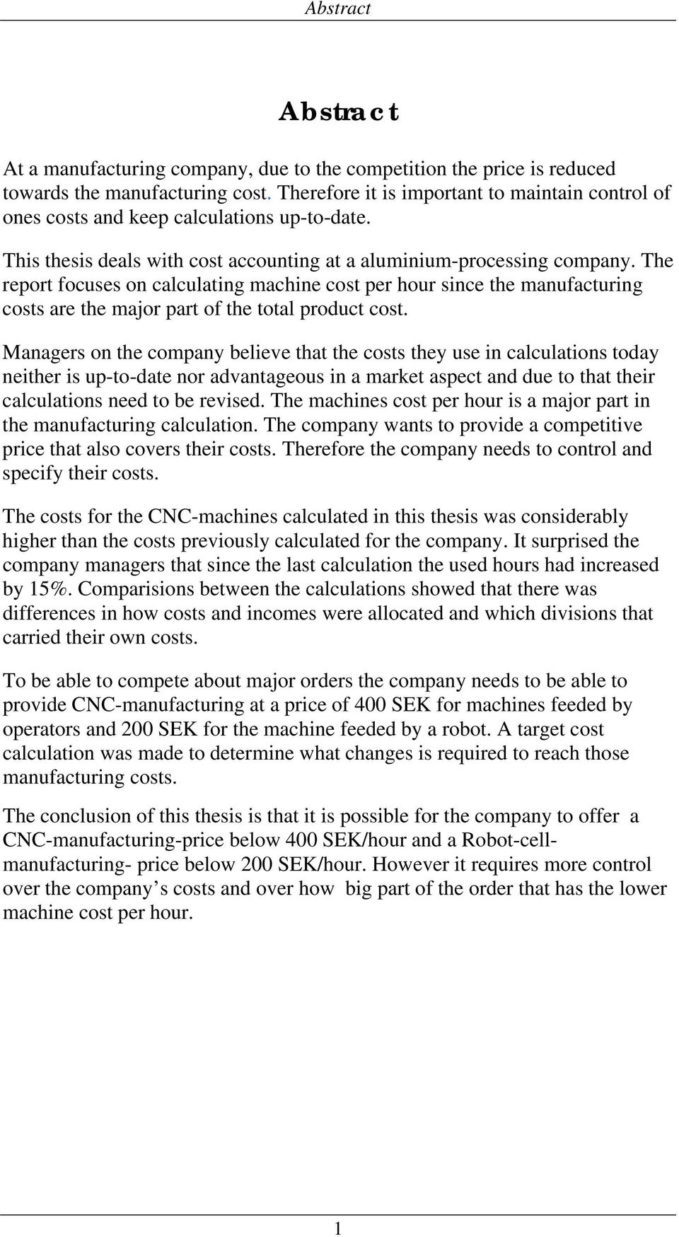 The report focuses on calculating machine cost per hour since the manufacturing costs are the major part of the total product cost.
