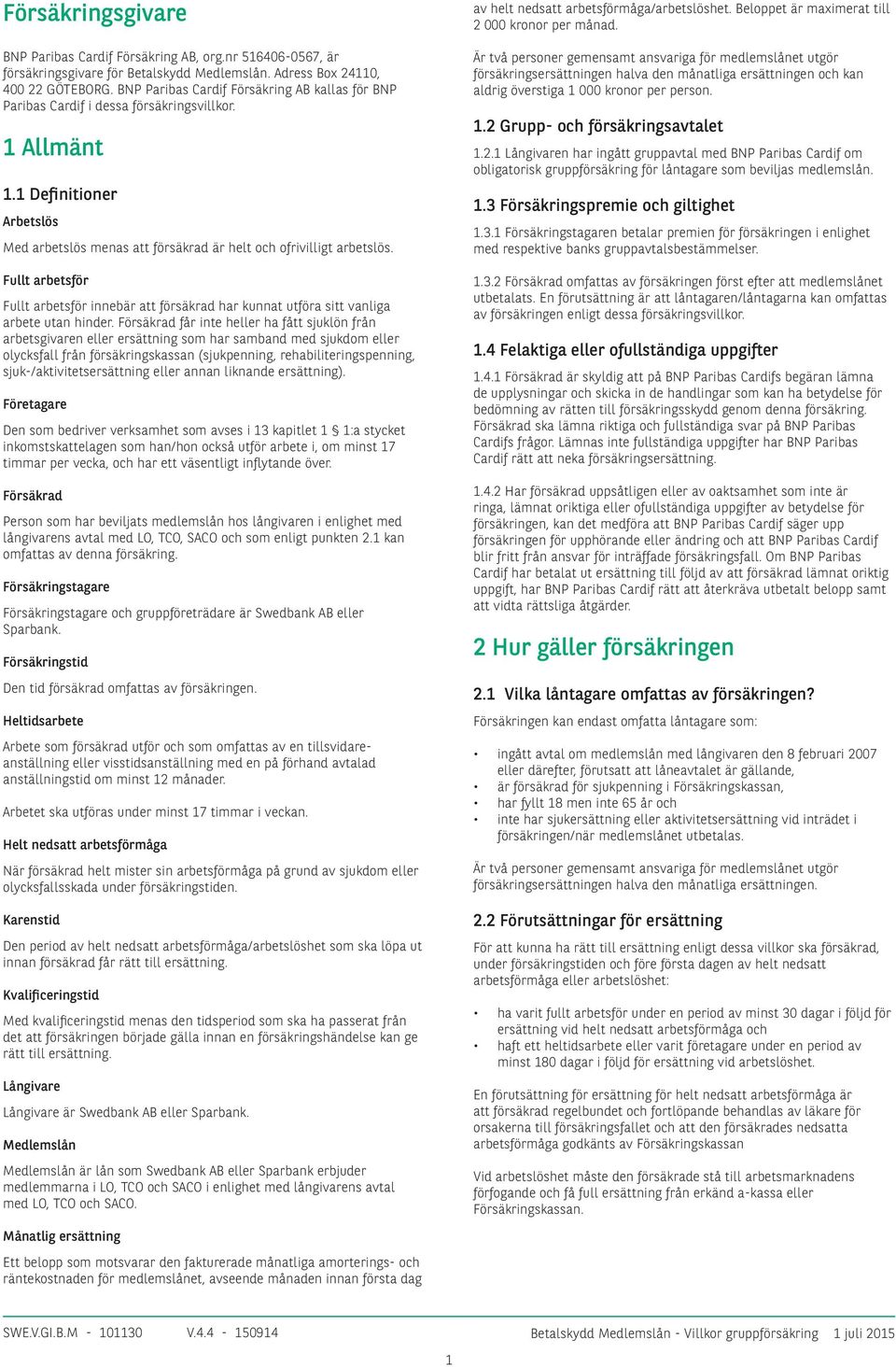 Fullt arbetsför Fullt arbetsför innebär att försäkrad har kunnat utföra sitt vanliga arbete utan hinder.