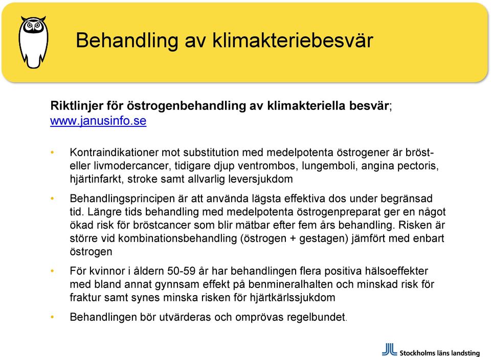 leversjukdom Behandlingsprincipen är att använda lägsta effektiva dos under begränsad tid.