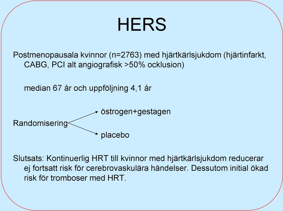 östrogen+gestagen placebo Slutsats: Kontinuerlig HRT till kvinnor med hjärtkärlsjukdom