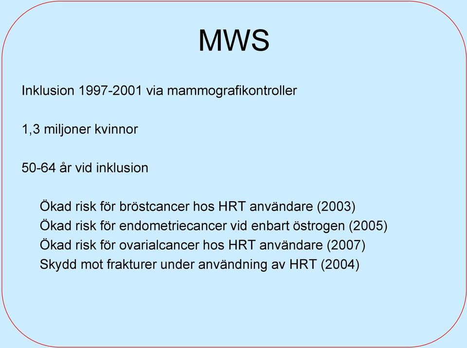 risk för endometriecancer vid enbart östrogen (2005) Ökad risk för