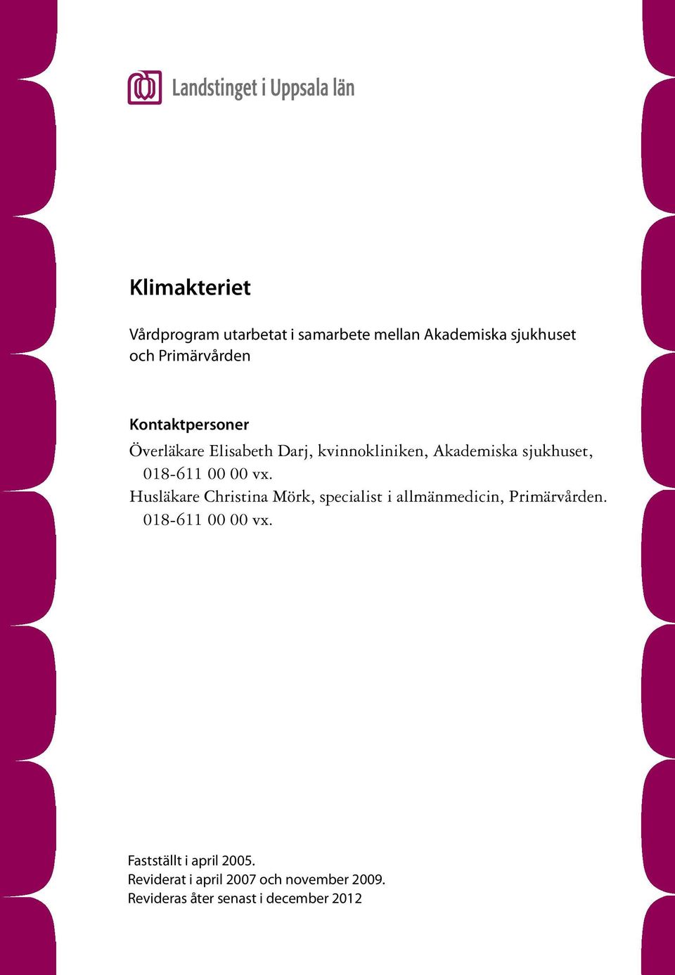 vx. Husläkare Christina Mörk, specialist i allmänmedicin, Primärvården. 018-611 00 00 vx.