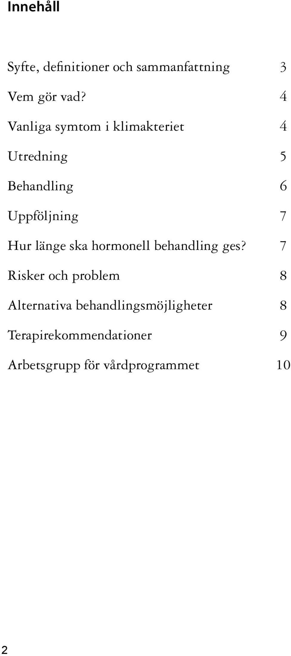 Hur länge ska hormonell behandling ges?