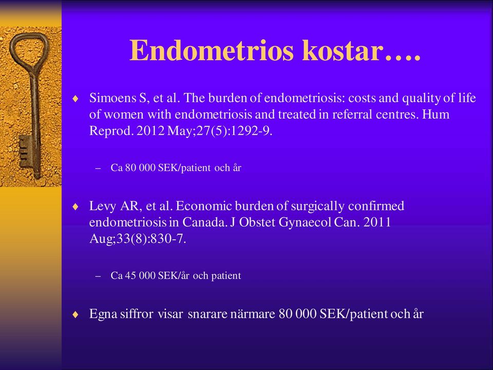 centres. Hum Reprod. 2012 May;27(5):1292-9. Ca 80 000 SEK/patient och år Levy AR, et al.