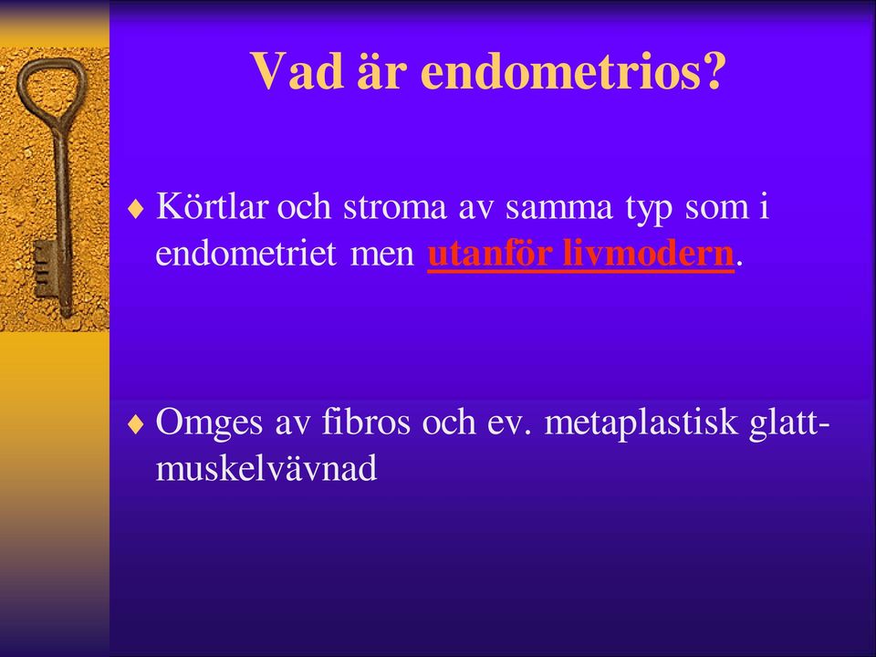 i endometriet men utanför livmodern.