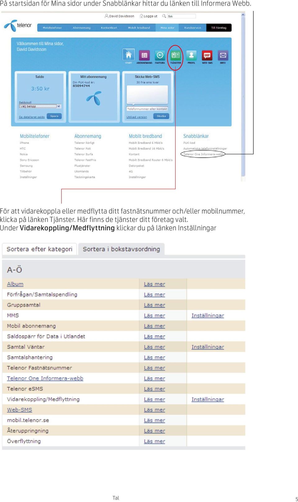 För att vidarekoppla eller medflytta ditt fastnätsnummer och/eller