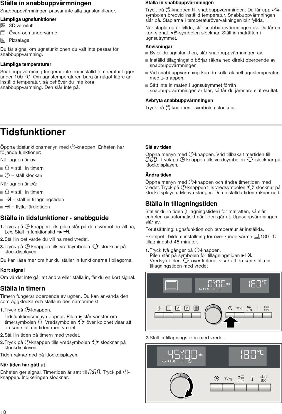 Lämpliga temperaturer Snabbuppvärmning fungerar inte om inställd temperatur ligger under 100 C.