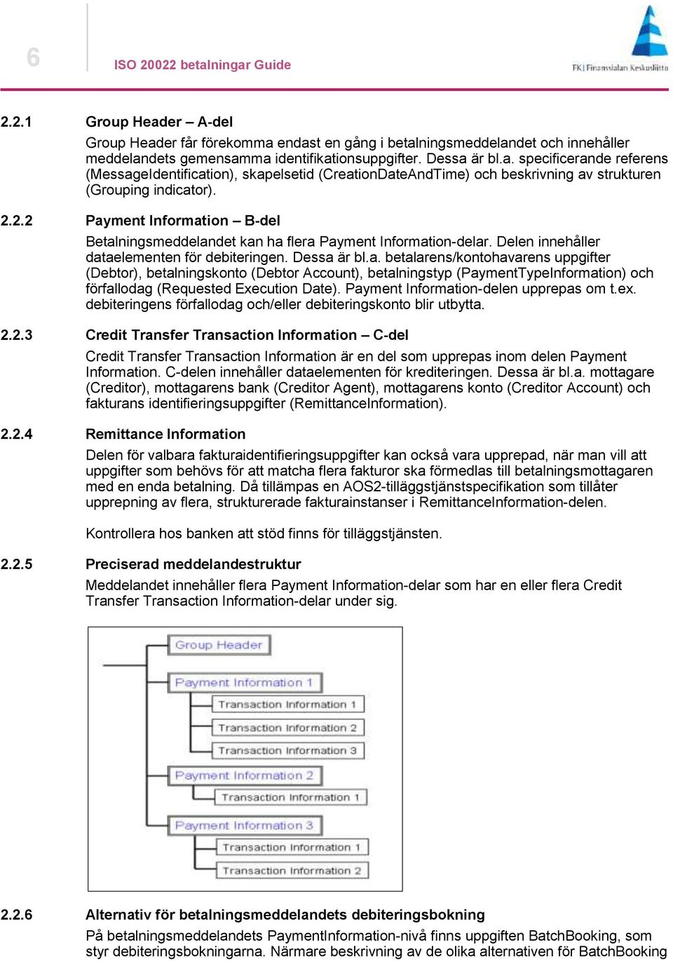 Payment Information-delen upprepas om t.ex. debiteringens förfallodag och/eller debiteringskonto blir utbytta. 2.