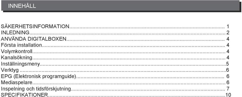 .. 4 Inställningsmeny...5 Verktyg...6 EPG (Elektronisk programguide).