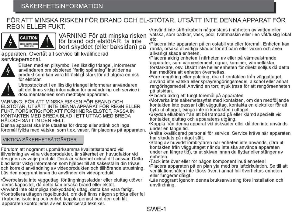 Blixten med en pilsymbol i en liksidig triangel, informerar användaren om oisolerad farlig spänning inuti denna produkt som kan vara tillräckligt stark för att utgöra en risk för elstötar.