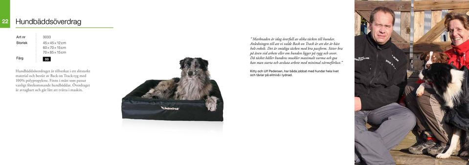Anledningen till att vi valde Back on Track är att det är bäst helt enkelt. Det är smidiga täcken med bra passform. Sitter bra på även vid arbete eller om hunden ligger på rygg och sover.