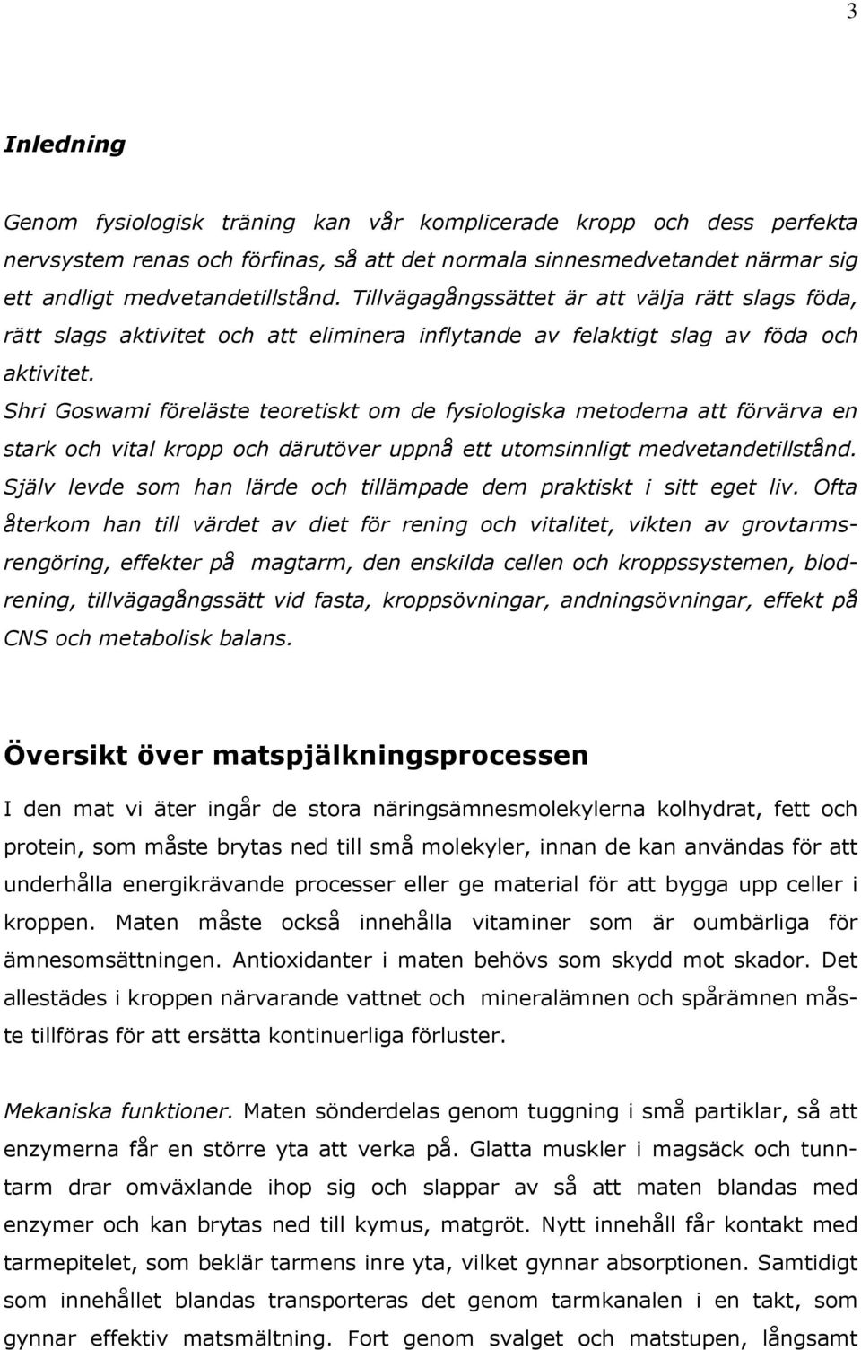 Shri Goswami föreläste teoretiskt om de fysiologiska metoderna att förvärva en stark och vital kropp och därutöver uppnå ett utomsinnligt medvetandetillstånd.