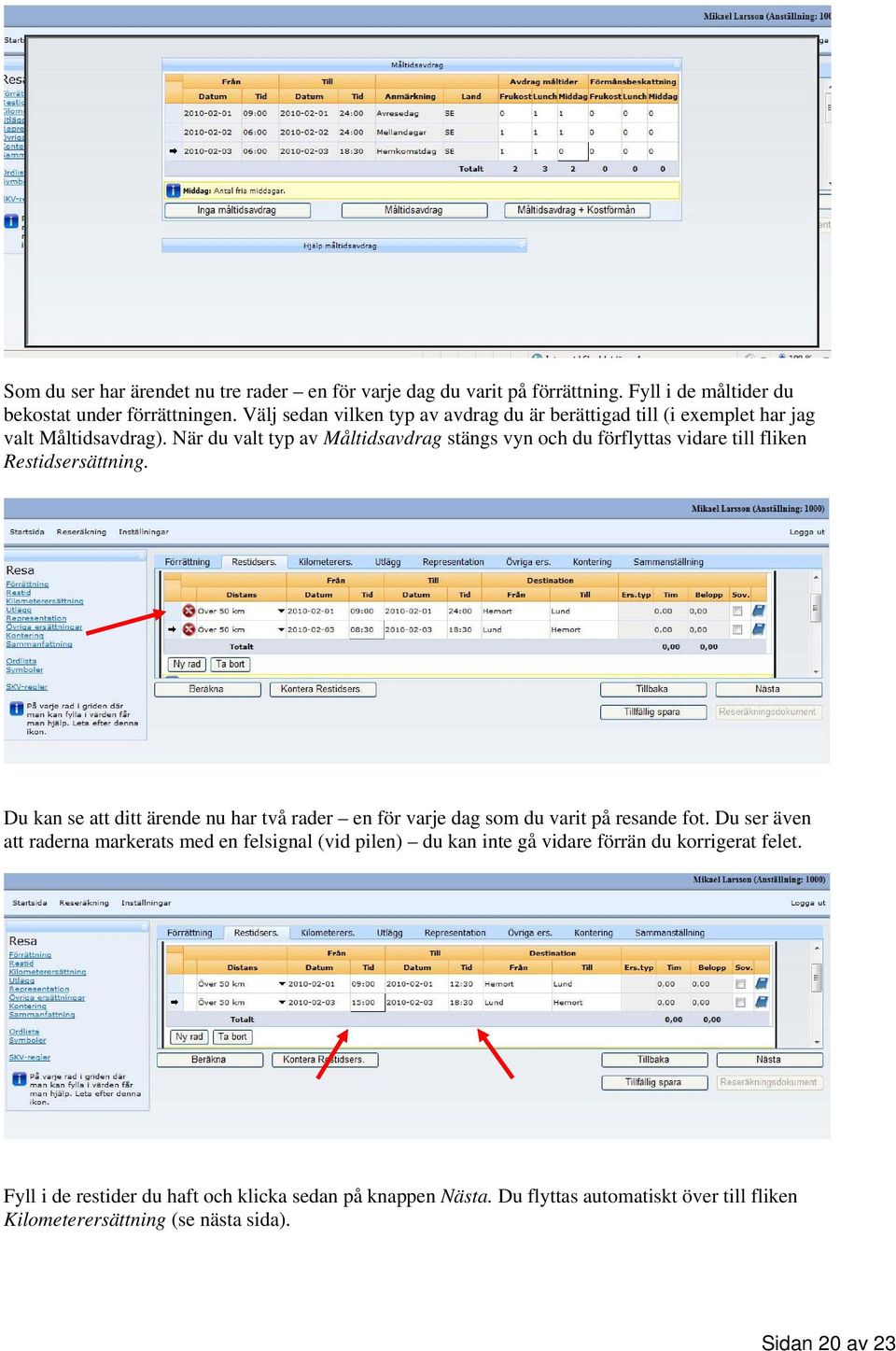 När du valt typ av Måltidsavdrag stängs vyn och du förflyttas vidare till fliken Restidsersättning.