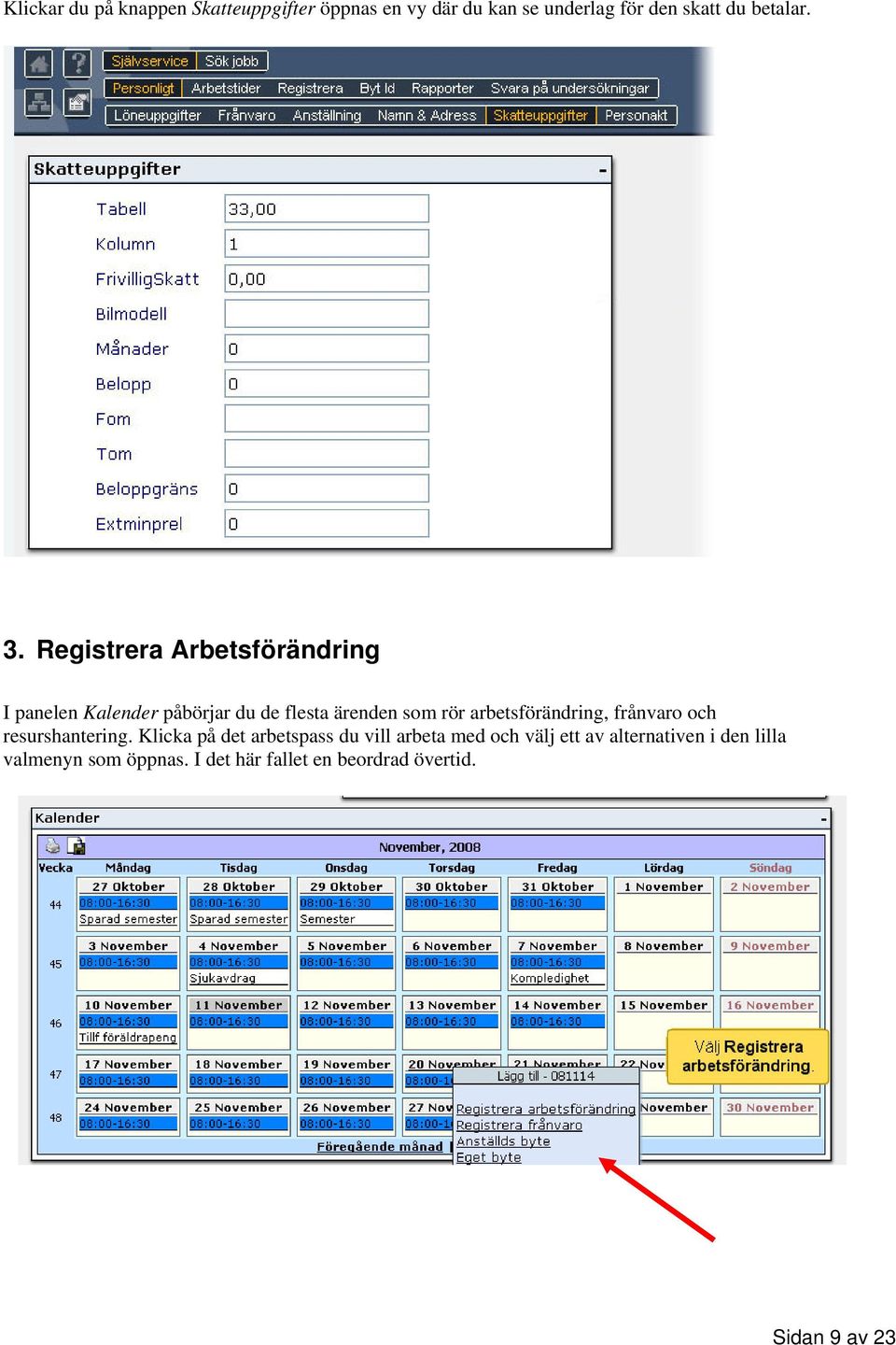 arbetsförändring, frånvaro och resurshantering.