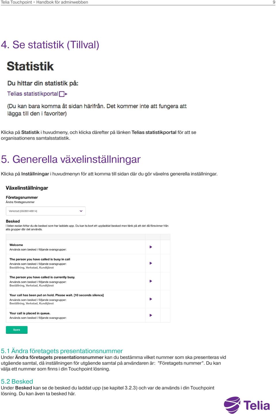 Generella växelinställningar Klicka på Inställningar i huvudmenyn för att komma till sidan där du gör växelns generella inställningar. 5.