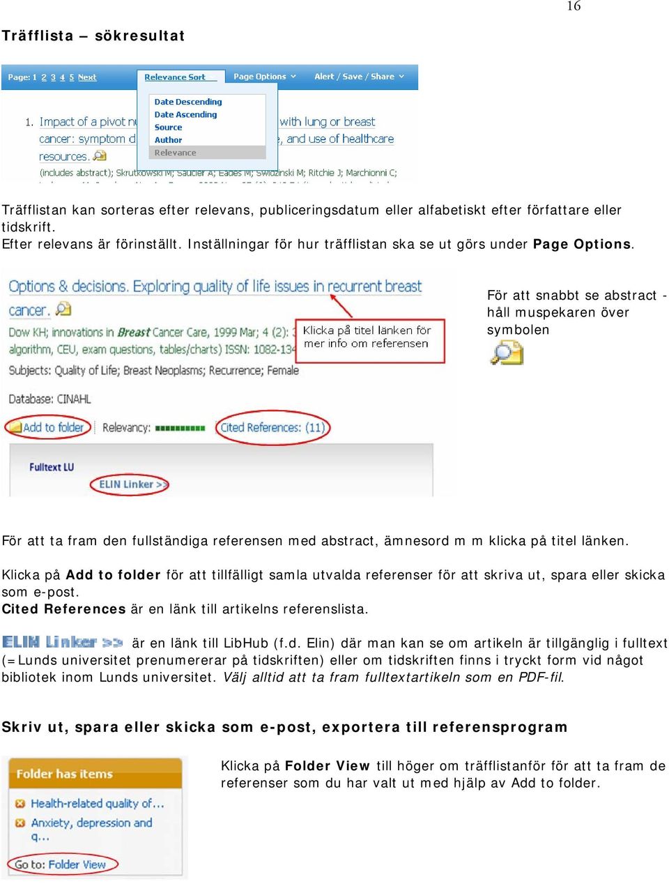 För att snabbt se abstract - håll muspekaren över symbolen För att ta fram den fullständiga referensen med abstract, ämnesord m m klicka på titel länken.