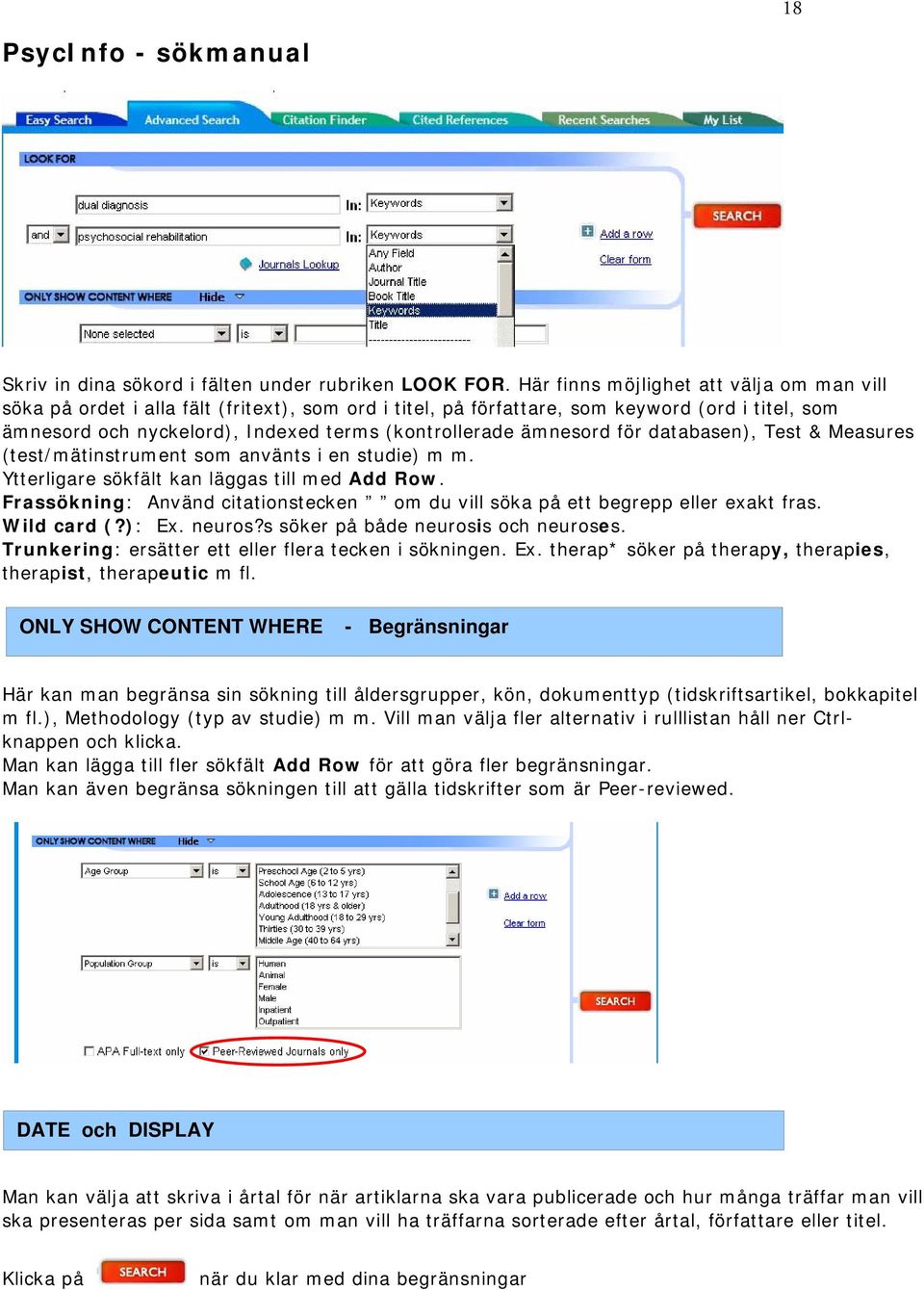 ämnesord för databasen), Test & Measures (test/mätinstrument som använts i en studie) m m. Ytterligare sökfält kan läggas till med Add Row.