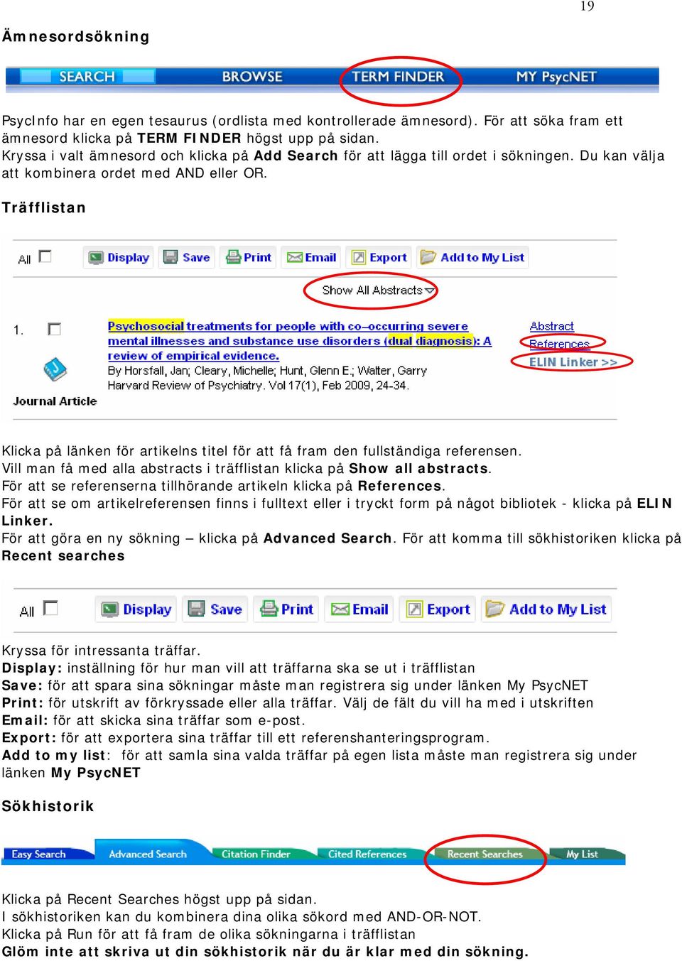 Träfflistan Klicka på länken för artikelns titel för att få fram den fullständiga referensen. Vill man få med alla abstracts i träfflistan klicka på Show all abstracts.